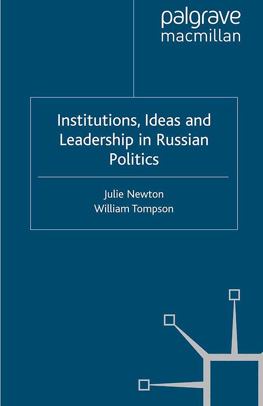 Institutions, Ideas and Leadership in Russian Politics