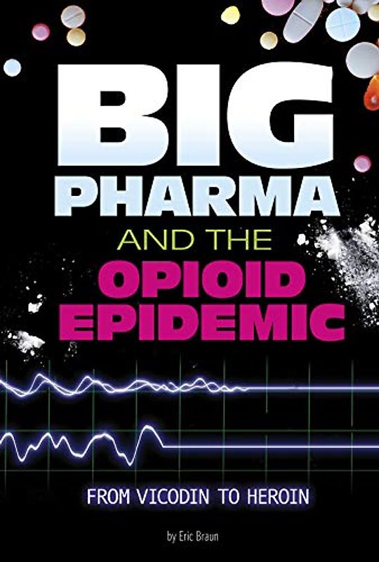 Big Pharma and the Opioid Epidemic: From Vicodin to Heroin (Informed!)