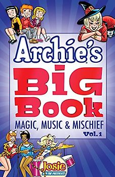 Archie's Big Book Vol. 1: Magic, Music & Mischief (Archie's Big Book, 1)