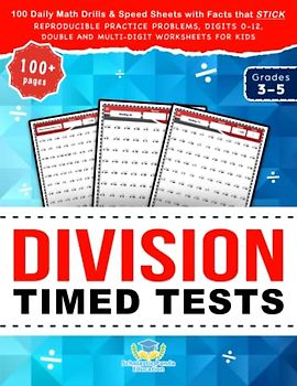 Division Timed Tests: 100 Daily Math Drills & Speed Sheets with Facts that Stick, Reproducible Practice Problems, Digits 0-12, Double and Multi-Digit ... Kids in Grades 3-5 (Practicing Math Facts)