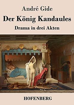Der König Kandaules: Drama in drei Akten