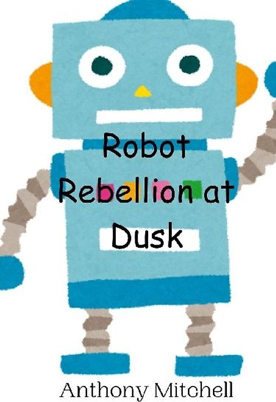 Robot Rebellion at Dusk