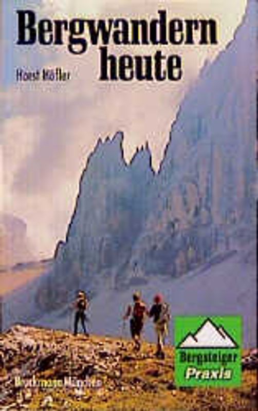 Bergwandern heute. Ein unentbehrlicher Ratgeber für jeden Wanderer