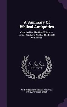 A Summary Of Biblical Antiquities: Compiled For The Use Of Sunday-school Teachers, And For The Benefit Of Families