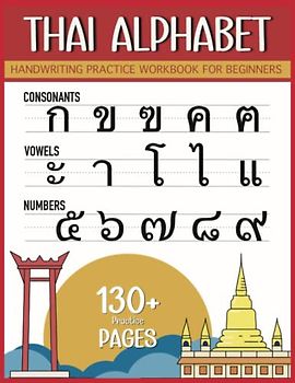 Thai Alphabet Handwriting Practice Workbook for beginners: Basic Thai Language For Kids And Adults | Tracing Consonants, Vowels and Numbers | Thai Language Learning