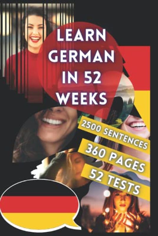 LEARN GERMAN IN 52 WEEKS: with 7 sentences a day, language learning for beginners, method bilingual, book for children, level A1 and A2, help to speak for adult