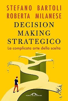Decision making strategico. La complicata arte della scelta