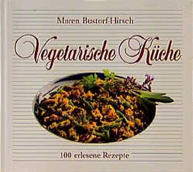 Vegetarische Küche. 100 erlesene Rezepte