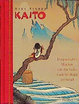 Kaito. Ein poetisches Märchen von der Suche nach Erfüllung und Glück