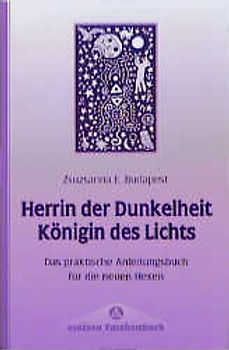 Herrin der Dunkelheit - Königin des Lichts. Das praktische Anleitungsbuch für die neuen Hexen