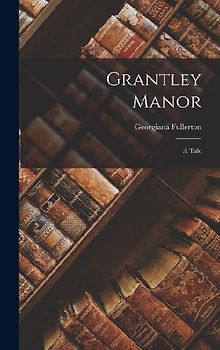 Grantley Manor: A Tale
