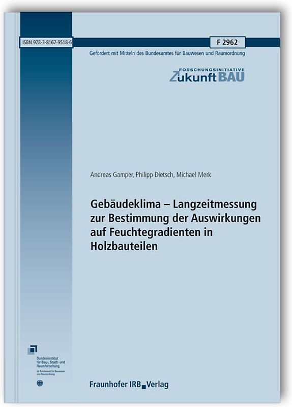 Gebäudeklima - Langzeitmessung zur Bestimmung der Auswirkungen auf Feuchtegradienten in Holzbauteilen. Abschlussbericht