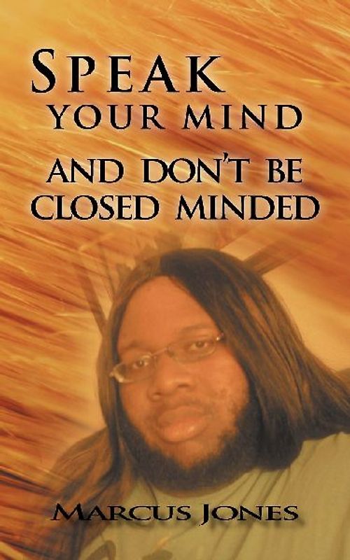 Speak Your Mind and Don't Be Closed Minded