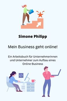 Mein Business geht online!: Ein Arbeitsbuch für Unternehmerinnen und Unternehmer