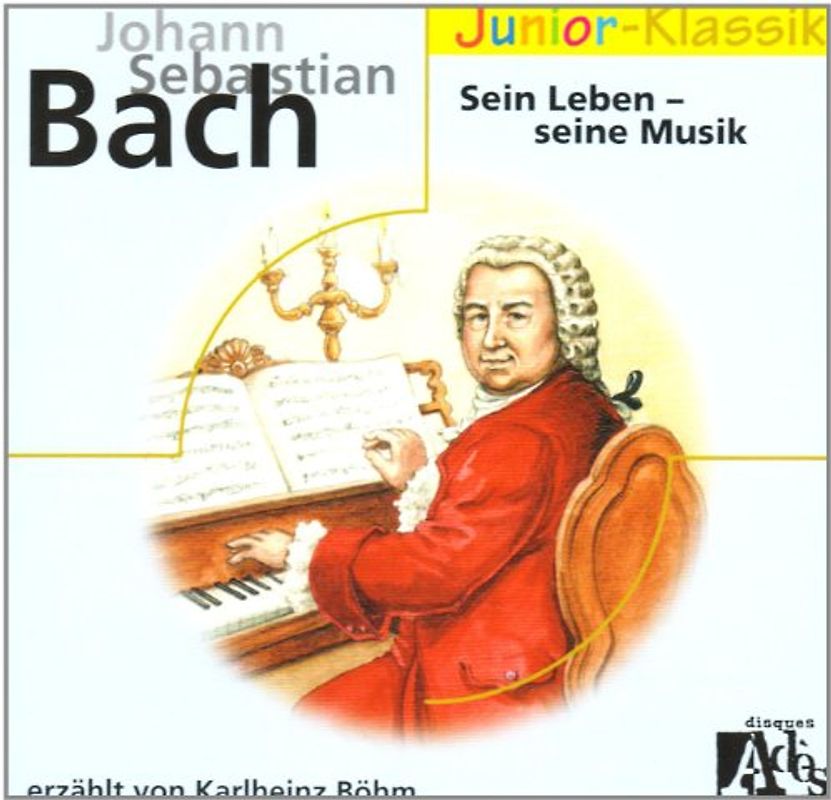 J. S. Bach: Sein Leben - Seine Musik