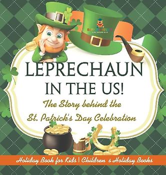 Leprechaun In The US! The Story behind the St. Patrick's Day Celebration - Holiday Book for Kids | Children's Holiday Books