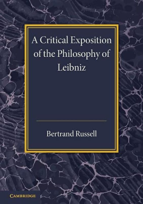 A Critical Exposition of the Philosophy of Leibniz: With an Appendix of Leading Passages