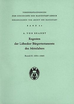 Regesten der Lübecker Bürgertestamente des Mittelalters / Regesten der Lübecker Bürgertestamente des Mittelalters