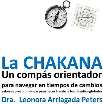 La CHAKANA. Un compás orientador para navegar en tiempos de cambio