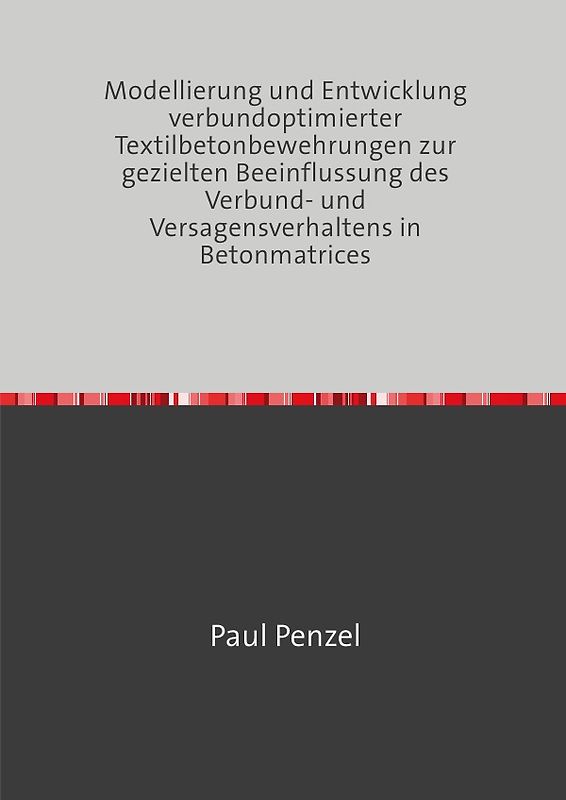 Modellierung und Entwicklung verbundoptimierter Textilbetonbewehrungen zur gezielten Beeinflussung des Verbund- und Versagensverhaltens in Betonmatrices