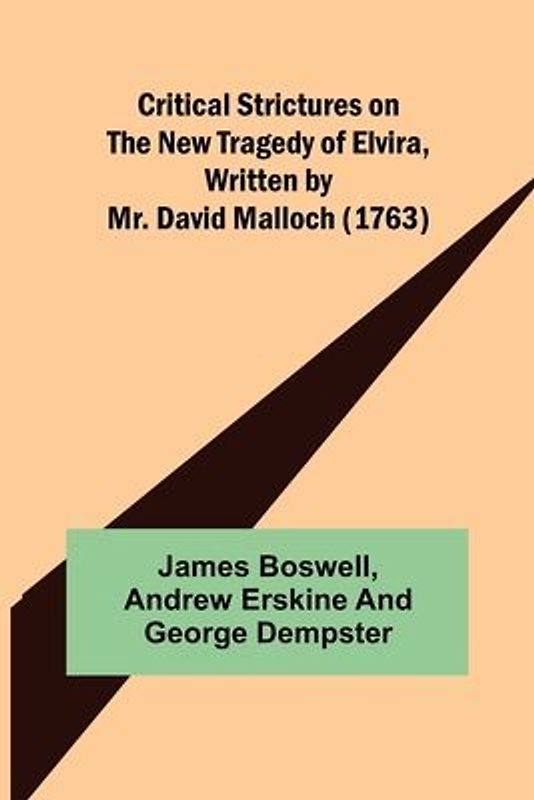 Critical Strictures on the New Tragedy of Elvira, Written by Mr. David Malloch (1763)