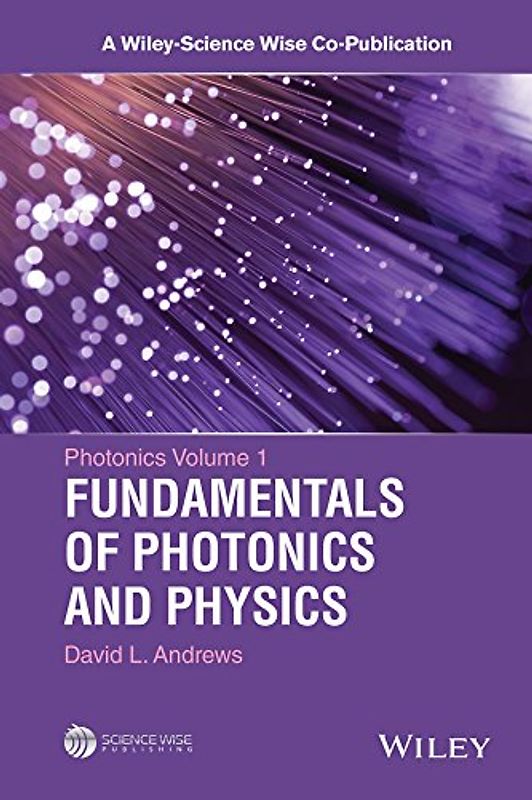 Photonics, Volume 1: Fundamentals of Photonics and Physics (Wiley-Science Wise Co-Publication) - Andrews, David L.