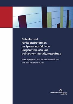 Gebiets- und Funktionalreformen im Spannungsfeld von Bürgerinteressen und politischem Gestaltungsauftrag