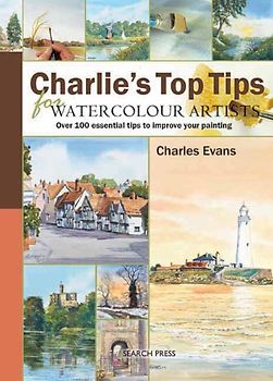 Charlie's Top Tips for Watercolour Artists: Over 100 Essential Tips to Improve Your Painting - Charles Evans [Spiral Binding]