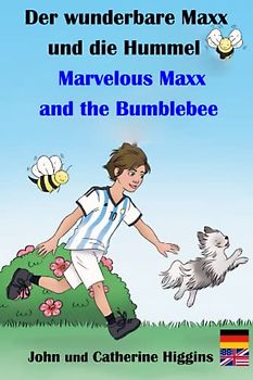 Marvelous Maxx and the Bumblebee / Der wunderbare Maxx und die Hummel (German-English Bilingual): Kinder lernen Vokabeln, Medizin und Erste Hilfe.