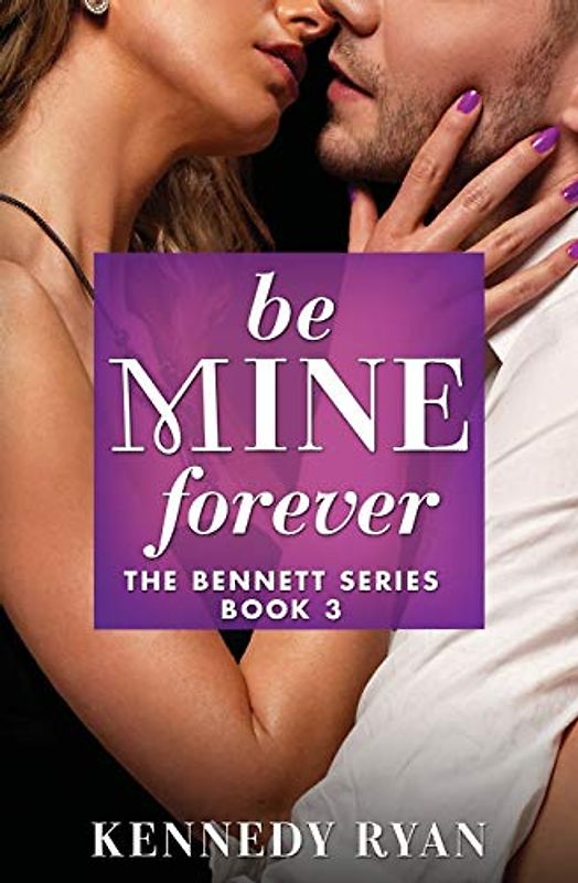 Be Mine Forever (The Bennett Series) (The Bennett Series, 3, Band 3)