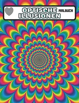 Optische Illusionen Malbuch: Für Erwachsene und Kinder, erstaunliche geometrische 3D-Muster und faszinierende optische Täuschungen mit Entspannungsstress.