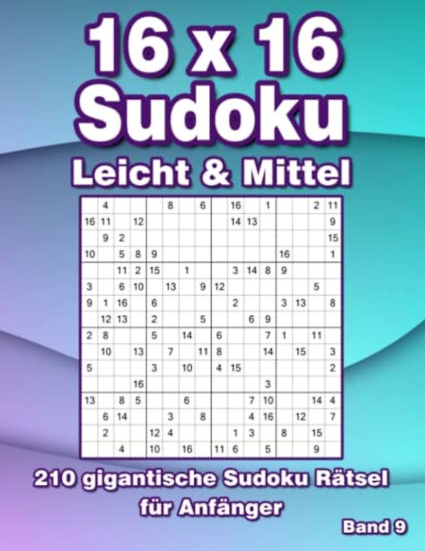 16 x 16 Sudoku Rätsel Leicht: 210 Große Sudoku für Erwachsene in Leicht & Mittel