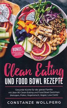 Clean Eating und Food Bowl Rezepte - Constanze Wollperg [Taschenbuch]