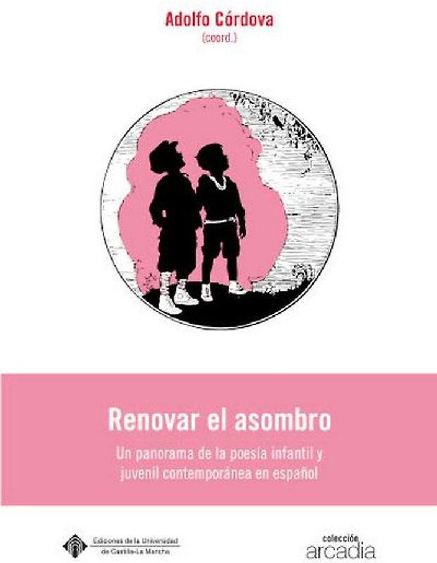 Renovar el asombro : un panorama de la poesía infantil y juvenil contemporánea en español