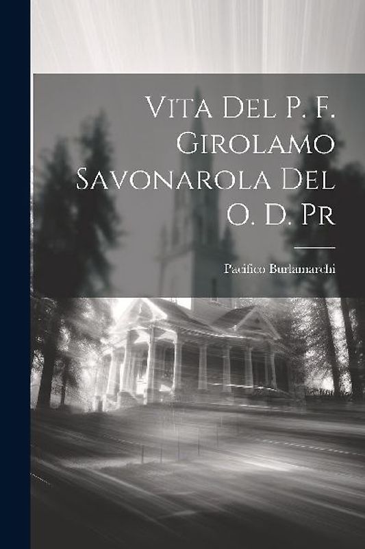 Vita Del P. F. Girolamo Savonarola Del O. D. Pr