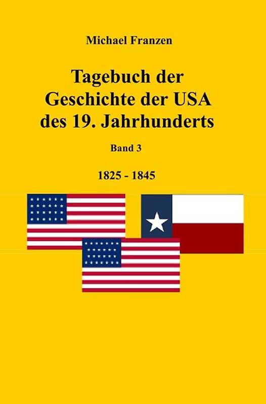 Tagebuch der Geschichte der USA des 19. Jahrhunderts, Band 3 1825-1845