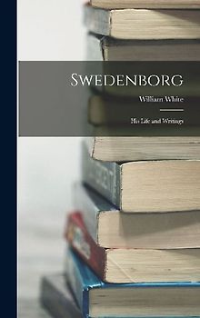 Swedenborg: His Life and Writings