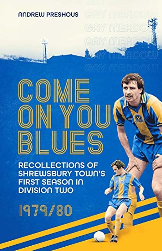 Come on You Blues: Recollections of Shrewsbury Town’s First Season in Division Two