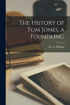 The History of Tom Jones, a Foundling