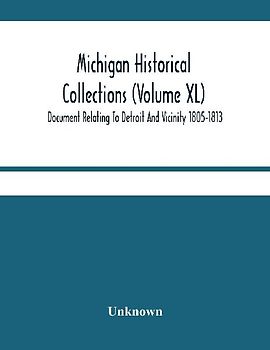 Michigan Historical Collections (Volume Xl) Document Relating To Detroit And Vicinity 1805-1813