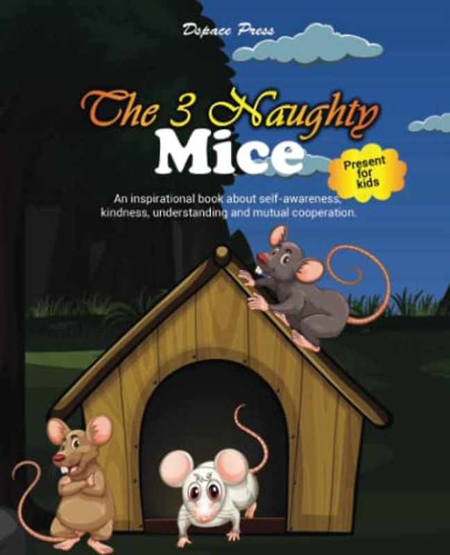 THE 3 NAUGHTY MICE: An inspirational book about self-awareness, kindness, understanding and mutual cooperation | Present for Girls and Boys