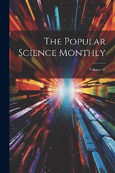 The Popular Science Monthly; Volume 47
