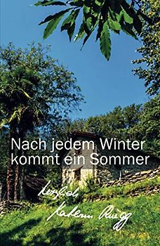 Nach jedem Winter kommt ein Sommer: Viertes Tessiner Tagebuch (Die Tessiner Tagebücher von Kathrin Rüegg, Band 4)