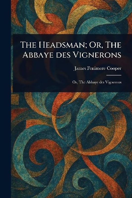 The Headsman; Or, The Abbaye Des Vignerons