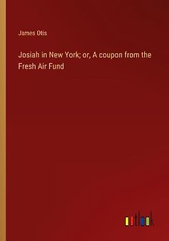 Josiah in New York; or, A coupon from the Fresh Air Fund