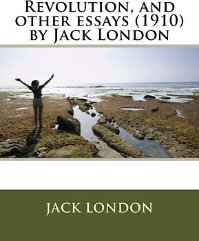 Revolution, and other essays (1910) by Jack London