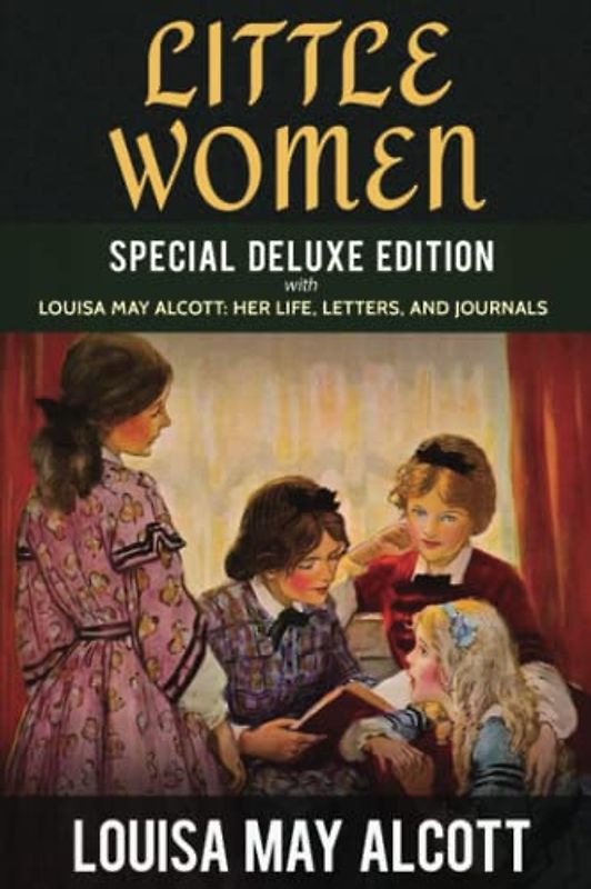 LITTLE WOMEN (Special Deluxe Edition) with Louisa May Alcott: Her Life, Letters, and Journals