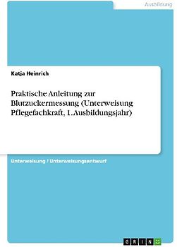 Praktische Anleitung zur Blutzuckermessung (Unterweisung Pflegefachkraft, 1. Ausbildungsjahr)