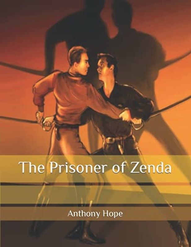 The Prisoner of Zenda: Newly Edited and Complete Version, Beautiful and Correct Formatting, Original Text and Language. Large Print