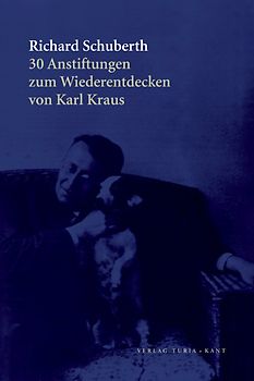 Dreißig Anstiftungen zum Wiederentdecken von Karl Kraus